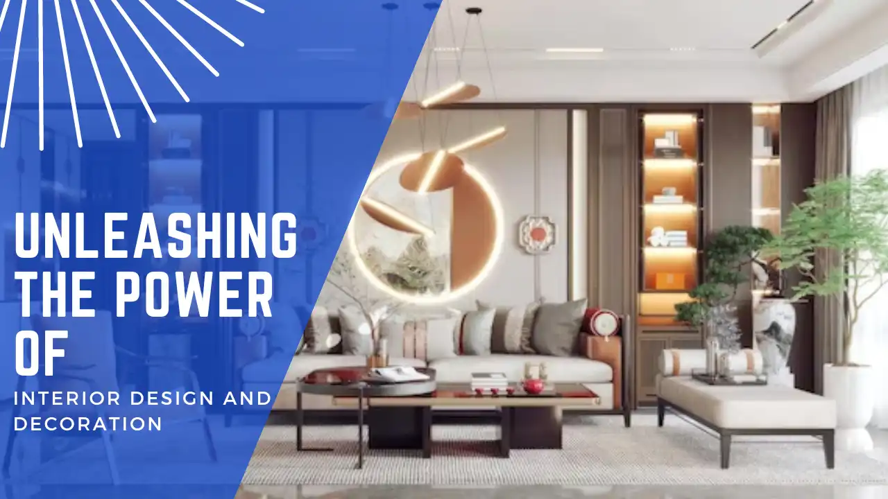 Unleashing the Power of Interior Design and Decoration